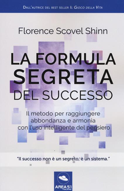 La formula segreta del successo. Il metodo per raggiungere abbondanza e armonia con l'uso intelligente del pensiero - Florence Scovel Shinn - copertina