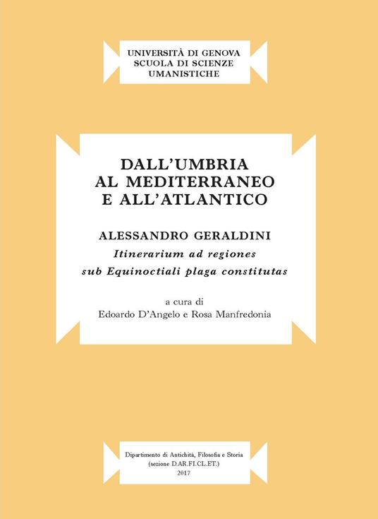 Dall'Umbria al mediterraneo e all'atlantico. Alessandro Geraldini. «Itinerarium ad regiones sub equinoctiali plaga constitutas» - copertina