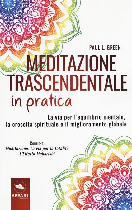 Meditazione trascendentale in pratica. La via per l'equilibrio mentale, la crescita spirituale e il miglioramento globale. Con e-book - Paul L. Green - copertina