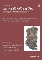 Quaderni di Aristonothos. Scritti per il Meditterraneo antico. Vol. 6: Nel ricordo di Gianfranco Fiaccadori. Atti della giornata di studi.