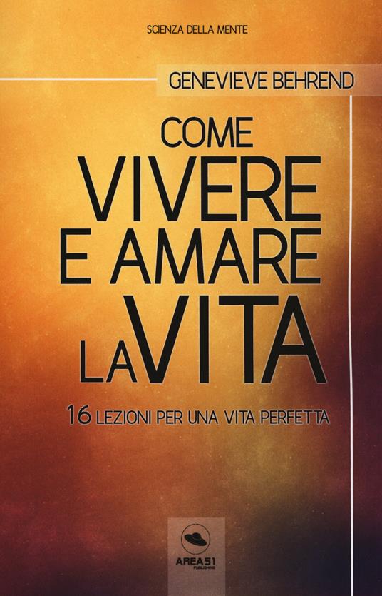 Come vivere e amare la vita. 16 lezioni per una vita perfetta. Con ebook - Genevieve Behrend - copertina