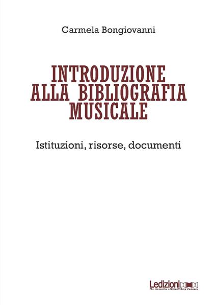 Introduzione alla bibliografia musicale. Istituzioni, risorse, documenti - Carmela Bongiovanni - copertina