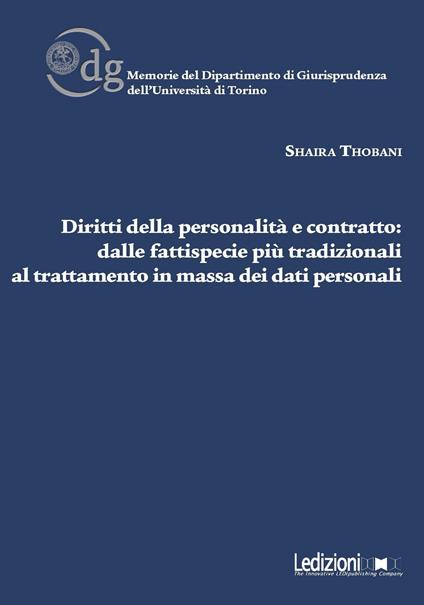 Diritti della personalità e contratto. Dalle fattispecie più tradizionali al trattamento in massa dei dati personali - Shaira Thobani - copertina