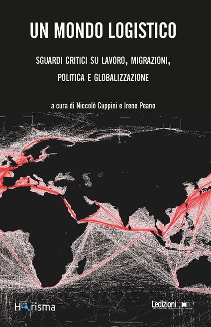 Un mondo logistico. Sguardi critici sul lavoro, migrazioni, politica e globalizzazione - copertina
