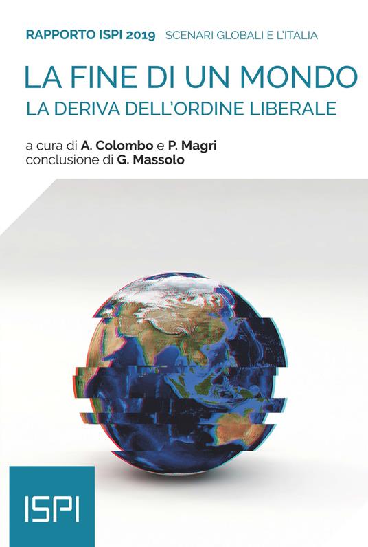 La fine di un mondo. La deriva dell'ordine liberale. Rapporto ISPI 2019 - Alessandro Colombo,Paolo Magri - ebook
