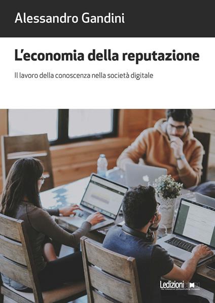 L'economia della reputazione. Il lavoro della conoscenza nella società digitale - Alessandro Gandini - copertina