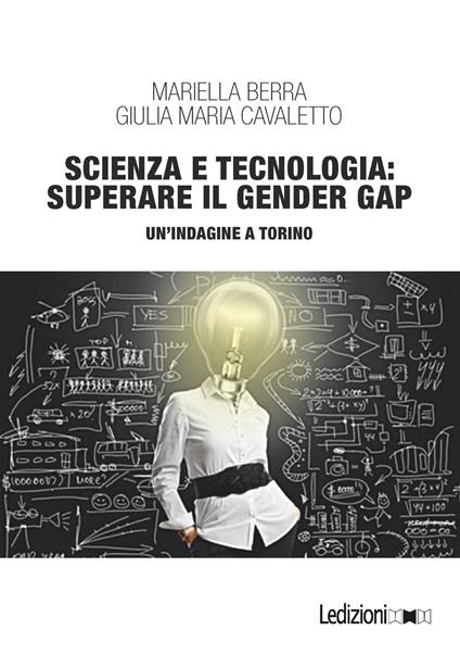 Scienza e tecnologia: superare il gender gap. Un'indagine a Torino - Mariella Berra,Giulia Maria Cavaletto - copertina