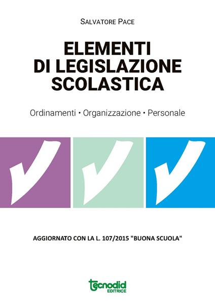 Elementi di legislazione scolastica. Ordinamenti, organizzazione, personale. Aggiornato con la L. 107/2015 «Buona scuola» - Salvatore Pace - copertina