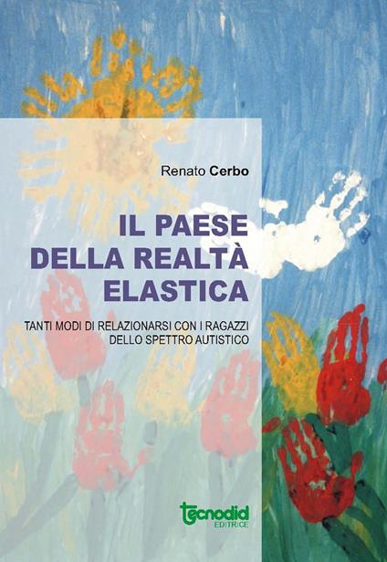 Il paese della realtà elastica. Tanti modi di relazionarsi con i ragazzi dello spettro autistico - copertina