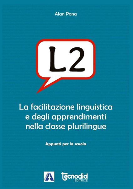 L2. La facilitazione linguistica e degli apprendimenti nella classe plurilingue - Alan Pona - copertina