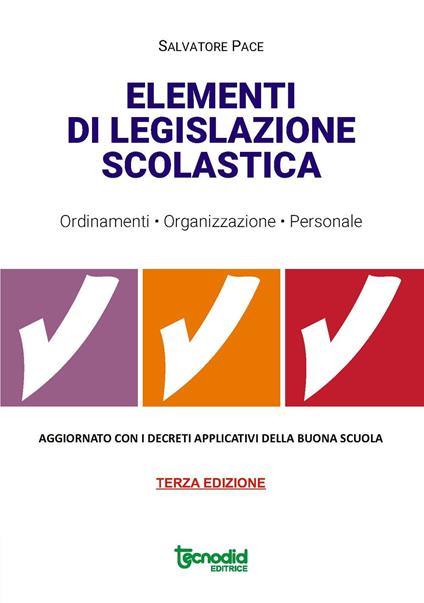 Elementi di legislazione scolastica. Ordinamenti, organizzazione, personale. Aggiornato con i decreti applicativi della Buona scuola - Salvatore Pace - copertina