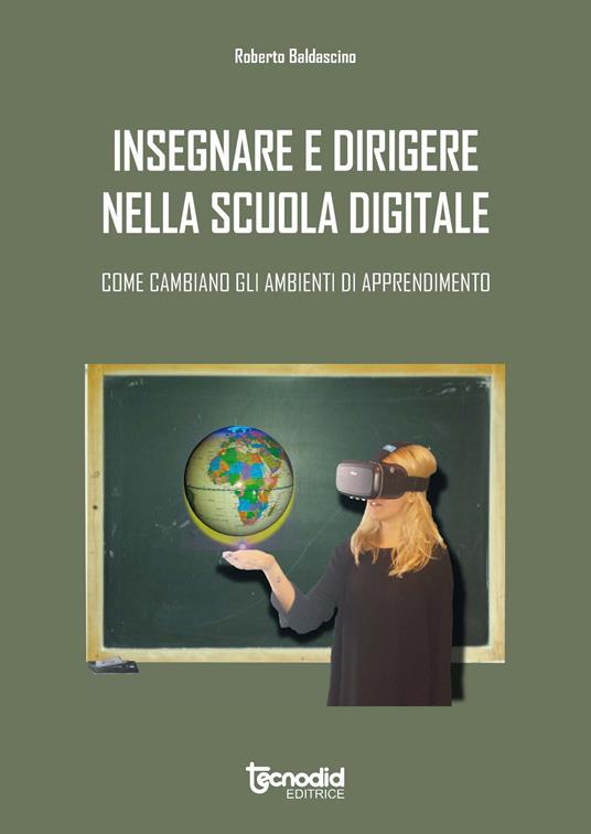 Insegnare e dirigere nella scuola digitale. Come cambiano gli ambienti di apprendimento - Roberto Baldascino - copertina