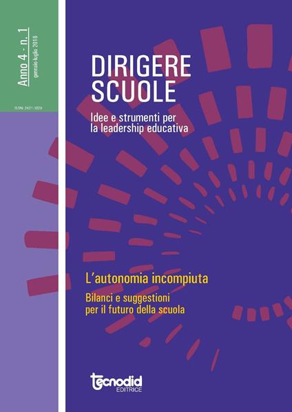 Dirigere scuole. Idee e strumenti per la leadership educativa (2018). Vol. 1: autonomia incompiuta. Bilanci e suggestioni per il futuro della scuola, L'. - copertina