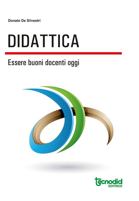 Didattica. Essere buoni docenti oggi - Donato De Silvestri - copertina