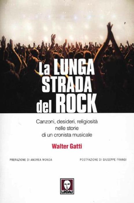 La lunga strada del rock. Canzoni, desideri, religiosità nelle storie di un cronista musicale - Walter Gatti - copertina
