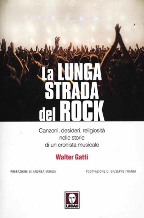 La lunga strada del rock. Canzoni, desideri, religiosità nelle storie di un cronista musicale - Walter Gatti - 4