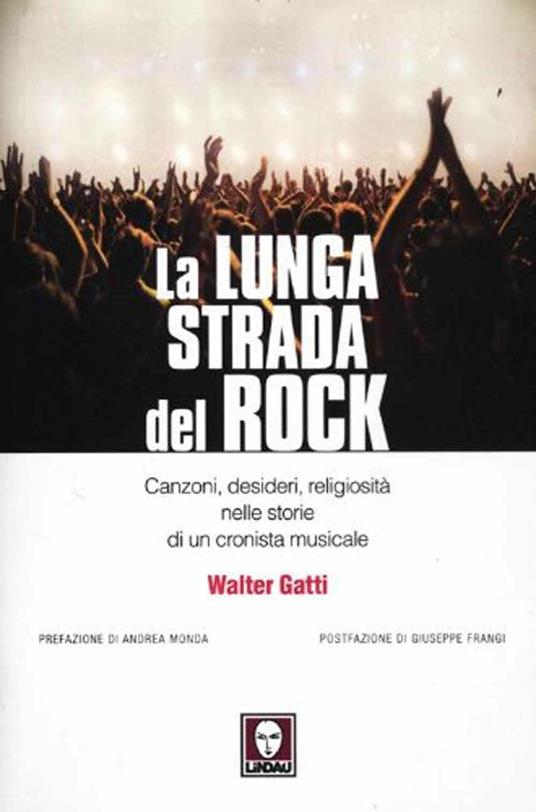 La lunga strada del rock. Canzoni, desideri, religiosità nelle storie di un cronista musicale - Walter Gatti - copertina