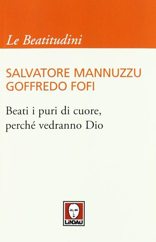 Beati i puri di cuore, perché vedranno Dio - Salvatore Mannuzzu,Goffredo Fofi - 5