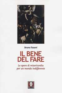 Il bene del fare. Le opere di misericordia per un mondo indifferente