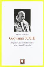 Giovanni XXIII. Angelo Giuseppe Roncalli, una vita nella storia