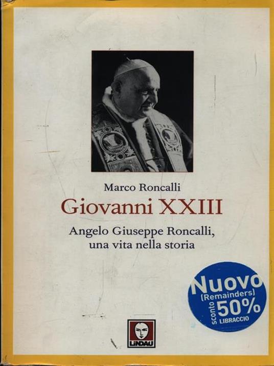 Giovanni XXIII. Angelo Giuseppe Roncalli, una vita nella storia - Marco Roncalli - 4