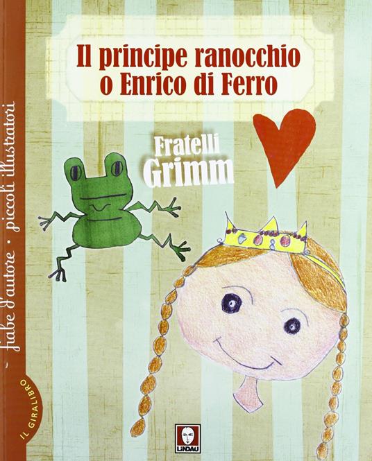 Il principe ranocchio o Enrico di ferro-Le tre piume - Jacob Grimm,Wilhelm Grimm - copertina