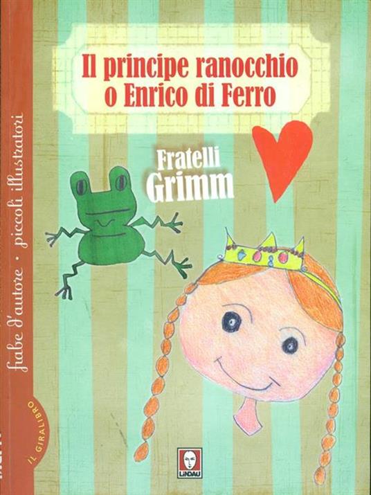 Il principe ranocchio o Enrico di ferro-Le tre piume - Jacob Grimm,Wilhelm Grimm - copertina