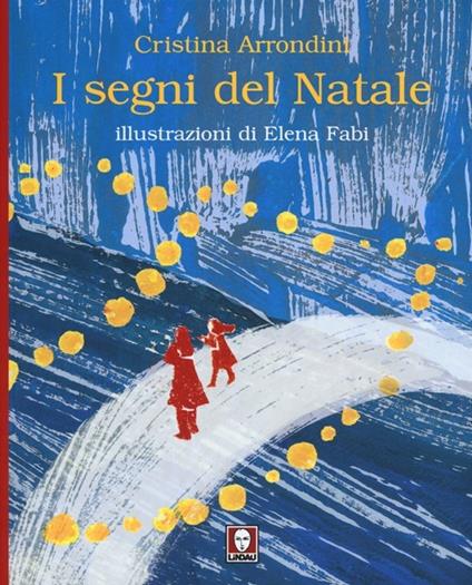 I segni del Natale. Ediz. illustrata - Cristina Arrondini - copertina