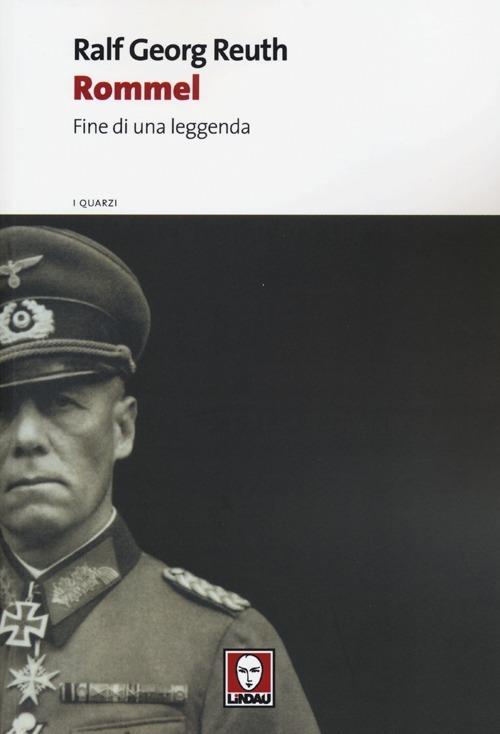 Rommel. Fine di una leggenda - Ralf Georg Reuth - copertina