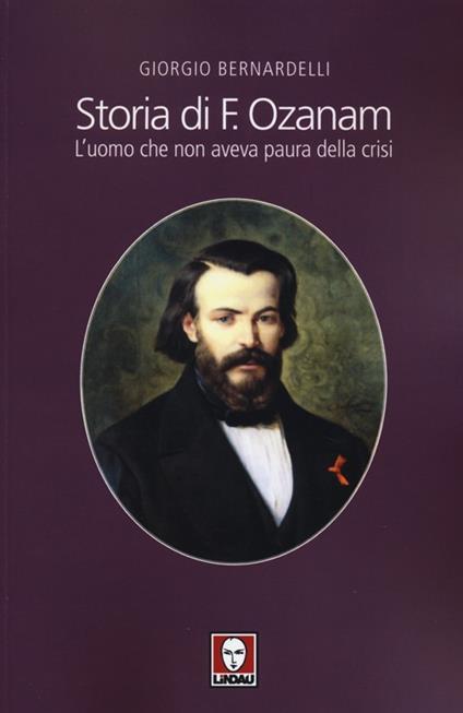 Storia di F. Ozanam. L'uomo che non aveva paura della crisi - Giorgio Bernardelli - copertina