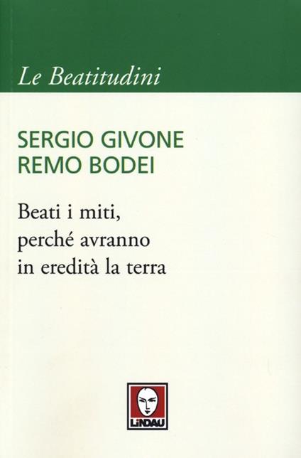 Beati i miti, perché avranno in eredità la terra - Sergio Givone,Remo Bodei - copertina