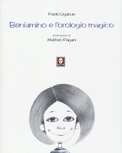 Beniamino e l'orologio magico. Ediz. illustrata - Paolo Ligabue - copertina
