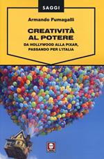 Creatività al potere. Da Hollywood alla Pixar, passando per l'Italia