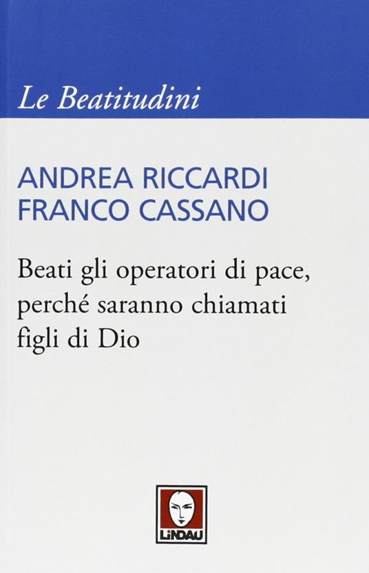 Beati gli operatori di pace, perché saranno chiamati figli di Dio - Andrea Riccardi,Franco Cassano - copertina