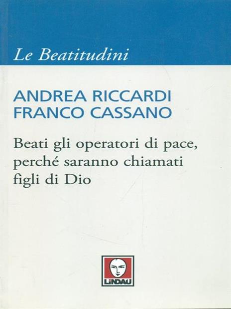 Beati gli operatori di pace, perché saranno chiamati figli di Dio - Andrea Riccardi,Franco Cassano - copertina