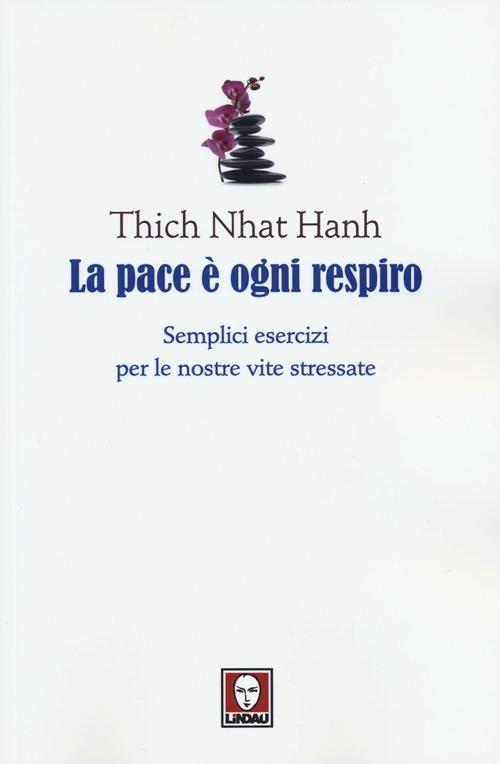 La pace è ogni respiro. Semplici esercizi per le nostre vite stressate - Thich Nhat Hanh - copertina