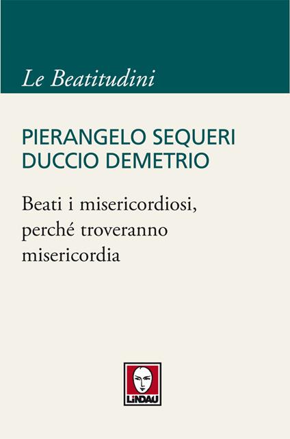 Beati i misericordiosi, perché troveranno misericordia - Duccio Demetrio,Pierangelo Sequeri - ebook