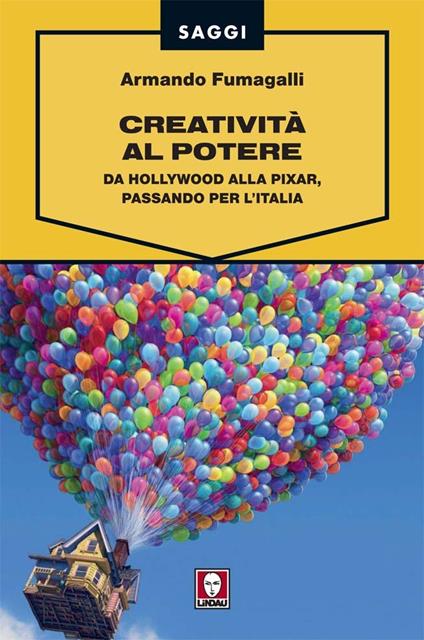 Creatività al potere. Da Hollywood alla Pixar, passando per l'Italia - Armando Fumagalli - ebook