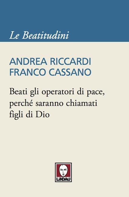 Beati gli operatori di pace, perché saranno chiamati figli di Dio - Franco Cassano,Andrea Riccardi - ebook