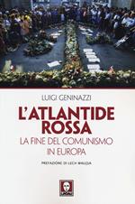 L'Atlantide rossa. La fine del comunismo in Europa