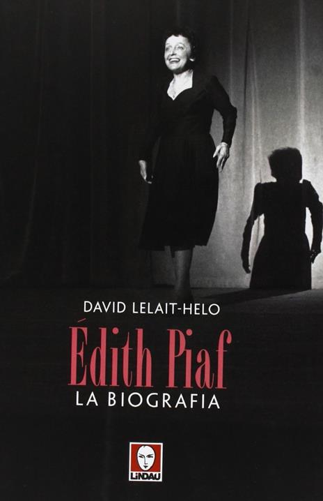 Edith Piaf. La biografia - David Lelait-Helo - copertina