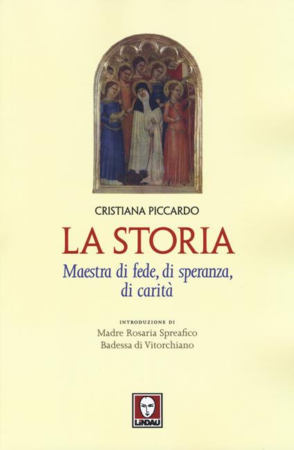 La storia. Maestra di fede, di speranza, di carità - Cristiana Piccardo - copertina