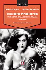 Visioni proibite. I film vietati dalla censura italiana (1947-1968)