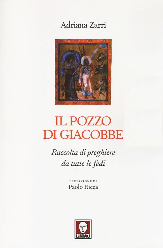 Il pozzo di Giacobbe. Raccolta di preghiere da tutte le fedi - Adriana Zarri - 2