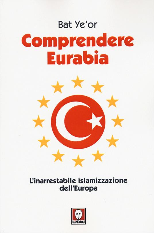 Comprendere Eurabia. L'inarrestabile islamizzazione dell'Europa - Bat Ye'or - copertina