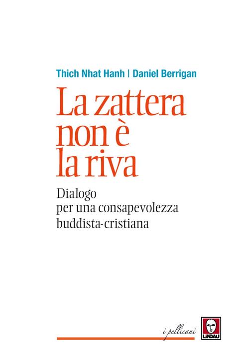 La zattera non è la riva. Dialogo per una consapevolezza buddhista-cristiana - Daniel Berrigan,Thich Nhat Hanh - 4