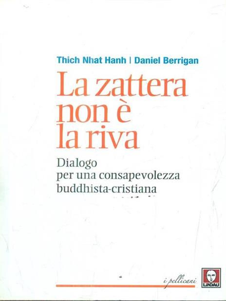 La zattera non è la riva. Dialogo per una consapevolezza buddhista-cristiana - Daniel Berrigan,Thich Nhat Hanh - 2
