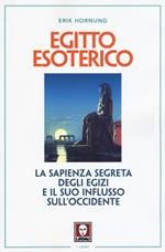 Egitto esoterico. La sapienza segreta degli Egizi e il suo influsso sull'Occidente