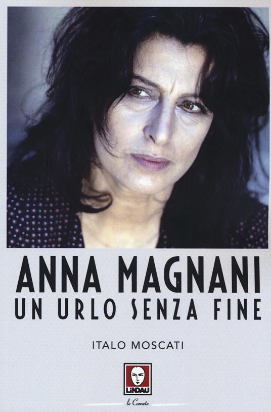 Anna Magnani. Un urlo senza fine - Italo Moscati - copertina