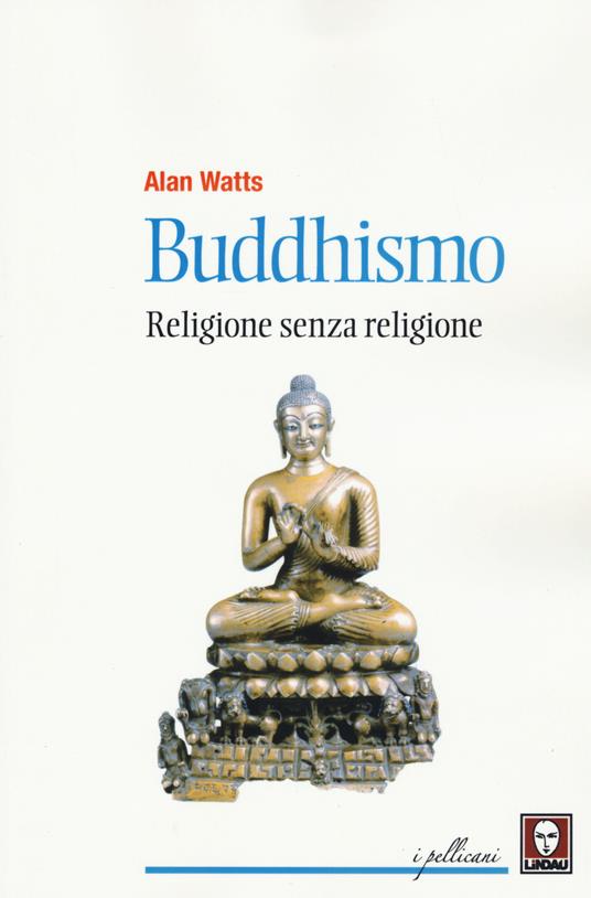 Buddhismo. Religione senza religione - Alan W. Watts - copertina